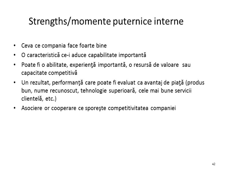 Strengths/momente puternice interne Ceva ce compania face foarte bine O caracteristică ce-i aduce capabilitate